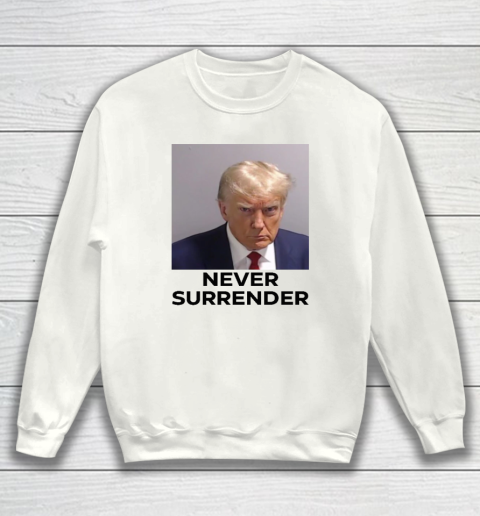 Trump Never Surrender (print on front and back) Sweatshirt