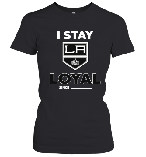 Los Angeles Kings I Stay Loyal Since Personalized Women's T-Shirt
