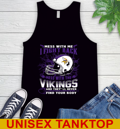 NFL Football Minnesota Vikings Mess With Me I Fight Back Mess With My Team And They'll Never Find Your Body Shirt Tank Top
