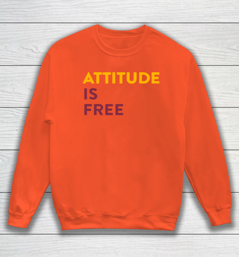 Attitude Is Free Sweatshirt 3