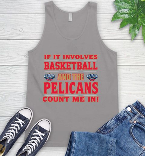 NBA If It Involves Basketball And New Orleans Pelicans Count Me In Sports Tank Top 4