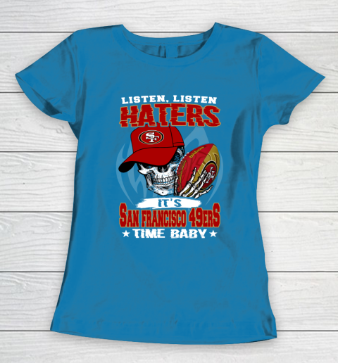 Listen Haters It is 49ERS Time Baby NFL Women's T-Shirt 6