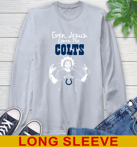Indianapolis Colts NFL Football Even Jesus Loves The Colts Shirt Long Sleeve T-Shirt 6