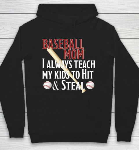 Mother's Day Funny Gift Ideas Apparel  Baseball Mom I Always Teach My Kids To Hit And Steal T Shirt Hoodie