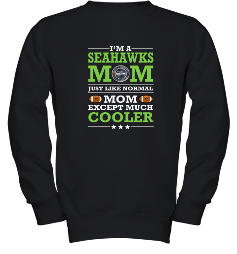 I'm A Seahawks Mom Just Like Normal Mom Except Cooler NFL Youth Sweatshirt