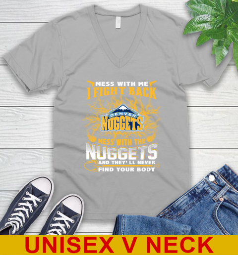 NBA Basketball Denver Nuggets Mess With Me I Fight Back Mess With My Team And They'll Never Find Your Body Shirt V-Neck T-Shirt 3