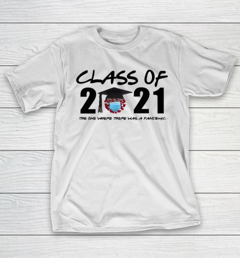 Class of 2021 The One Where There Was A Pandemic T-Shirt