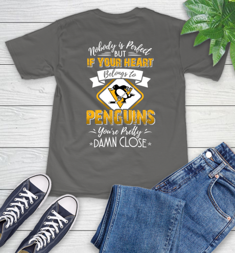 NHL Hockey Pittsburgh Penguins Nobody Is Perfect But If Your Heart Belongs To Penguins You're Pretty Damn Close Shirt T-Shirt 11