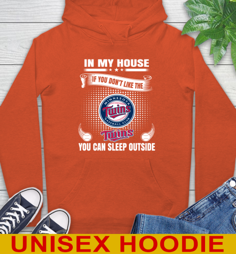 Minnesota Twins MLB Baseball In My House If You Don't Like The  Twins You Can Sleep Outside Shirt Hoodie 4