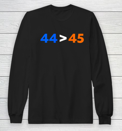 44 45 President Obama Greater Than Donald Trump Long Sleeve T-Shirt