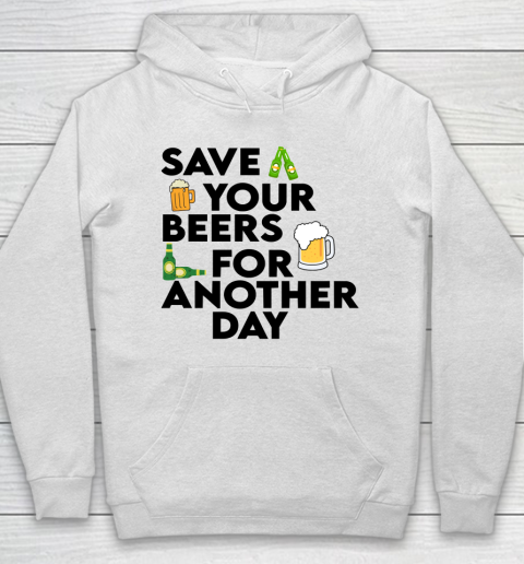 Beer Lover Funny Shirt Save Your Beers For Another Day Quote Hoodie