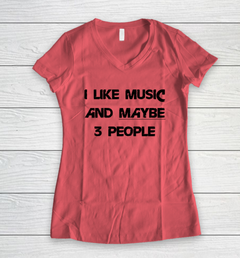 I Like Music and Maybe 3 People Graphic Tee Funny Saying Women's V-Neck T-Shirt 3