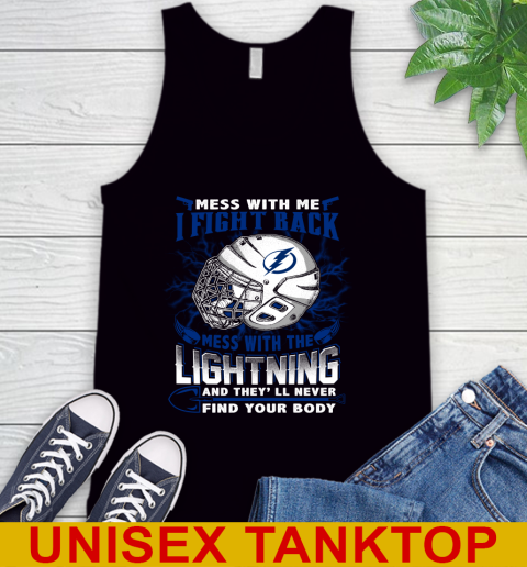 Tampa Bay Lightning Mess With Me I Fight Back Mess With My Team And They'll Never Find Your Body Shirt Tank Top