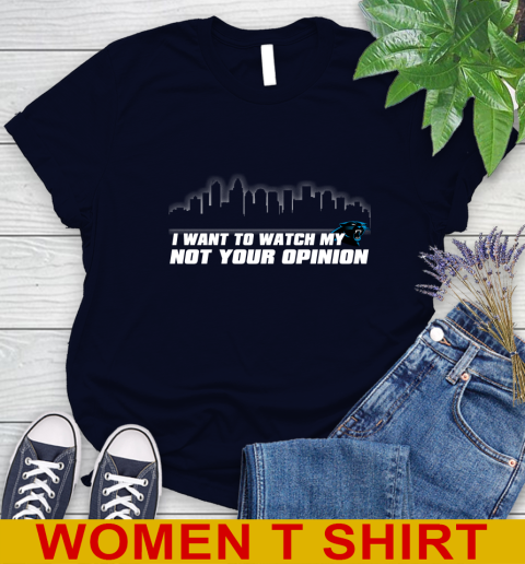 Carolina Panthers NFL I Want To Watch My Team Not Your Opinion Women's T-Shirt 2