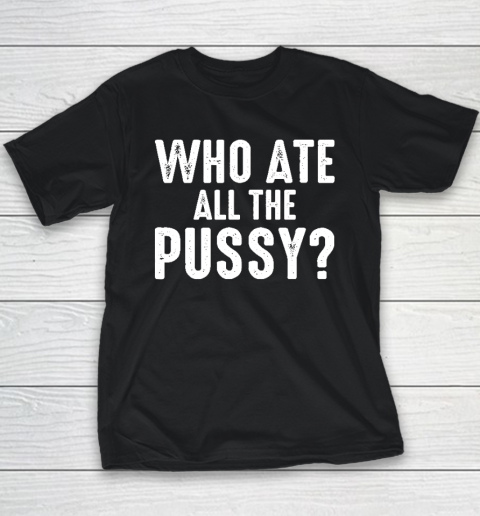 Who Ate All The Pussy Funny Youth T-Shirt