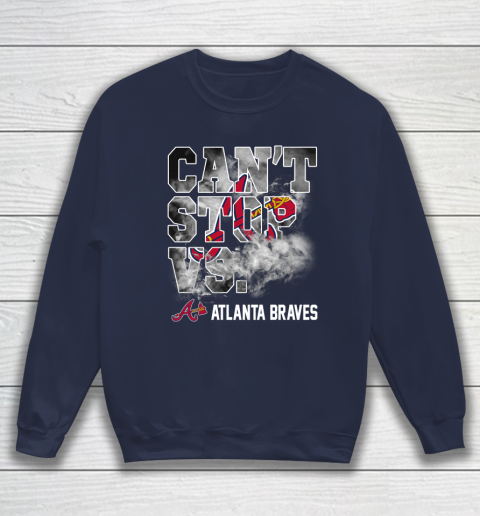 MLB Atlanta Braves Baseball Can t Stop Vs Atlanta Braves Sweatshirt