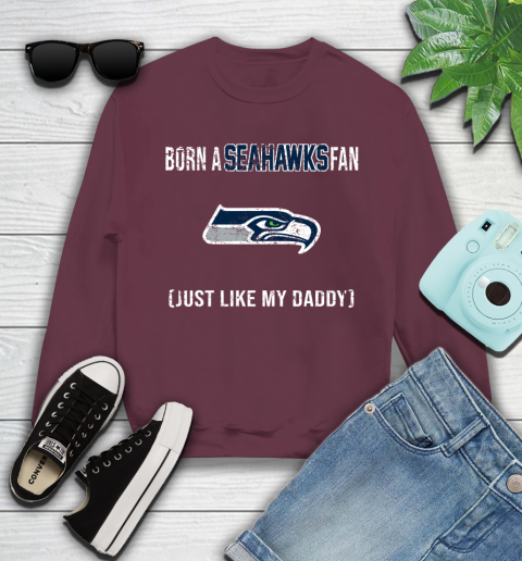 NFL Seattle Seahawks Football Loyal Fan Just Like My Daddy Shirt Youth Sweatshirt 3