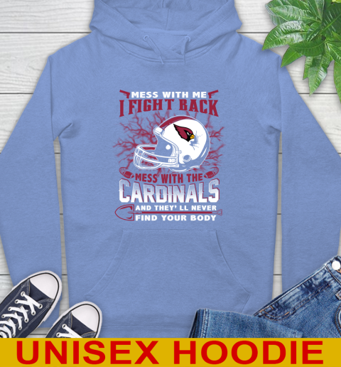 NFL Football Arizona Cardinals Mess With Me I Fight Back Mess With My Team And They'll Never Find Your Body Shirt Hoodie 11