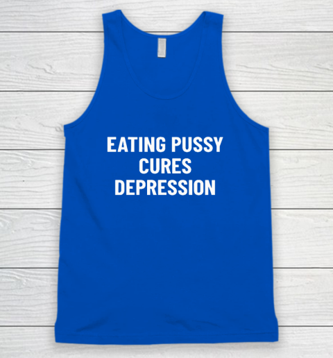 Eating Pussy Cures Depression Tank Top 3