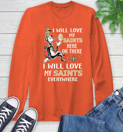 NFL Football New Orleans Saints I Will Love My Saints Everywhere Dr Seuss Shirt Long Sleeve T-Shirt 4