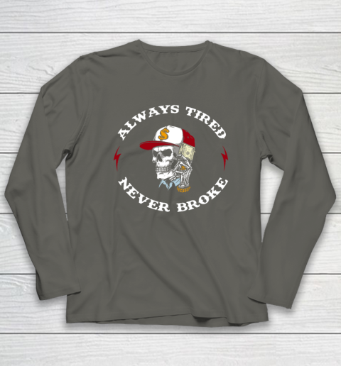 Skull Always Tired Never Broke Long Sleeve T-Shirt 4