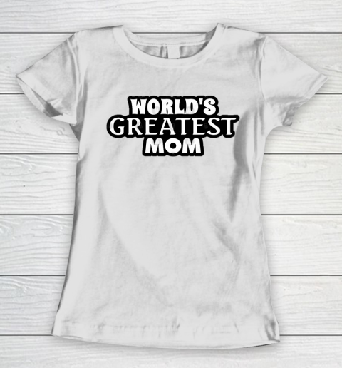 Mother's Day Funny Gift Ideas Apparel  World's Greatest Mom! T Shirt Women's T-Shirt