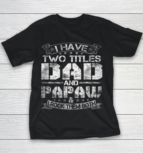 Mens I Have Two Titles Dad And Papaw Tshirt Funny Fathers Day Youth T-Shirt