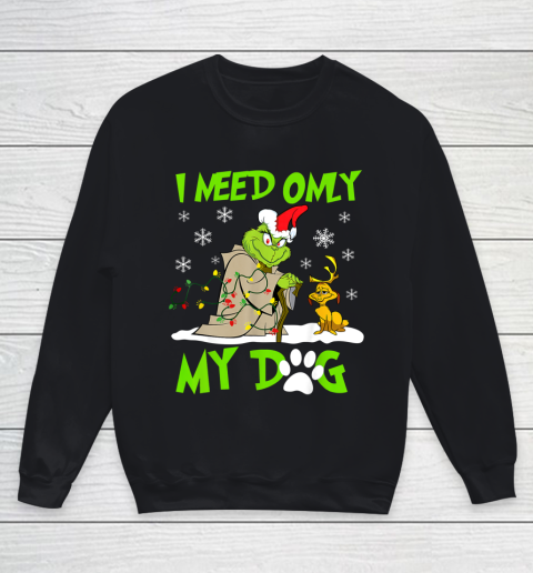 I Need Only My Dog Christmas Funny Gifts Grinch Youth Sweatshirt