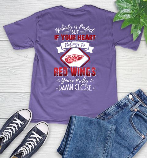 NHL Hockey Detroit Red Wings Nobody Is Perfect But If Your Heart Belongs To Red Wings You're Pretty Damn Close Shirt V-Neck T-Shirt 8