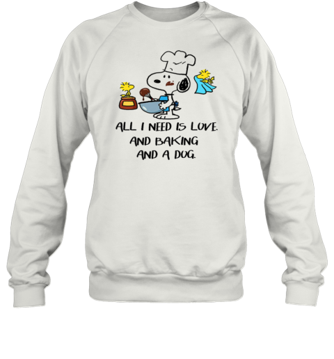 Snoopy All I Need Is Love And Baking And A Dog Sweatshirt