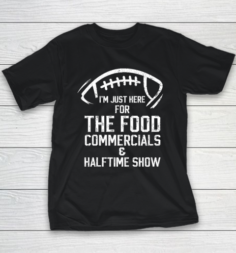 I'm Just Here For The Food Commercials And Halftime Show Youth T-Shirt