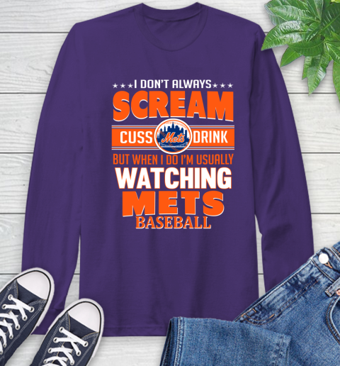 New York Mets MLB I Scream Cuss Drink When I'm Watching My Team Long Sleeve T-Shirt 5