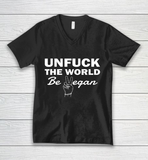 Unfuck The World Be Vegan Gift Veganism V-Neck T-Shirt