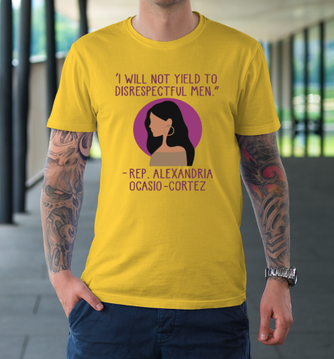 I Will Not Yield To Disrespectful Men Rep Alexandria Ocasio Cortez T-Shirt 4