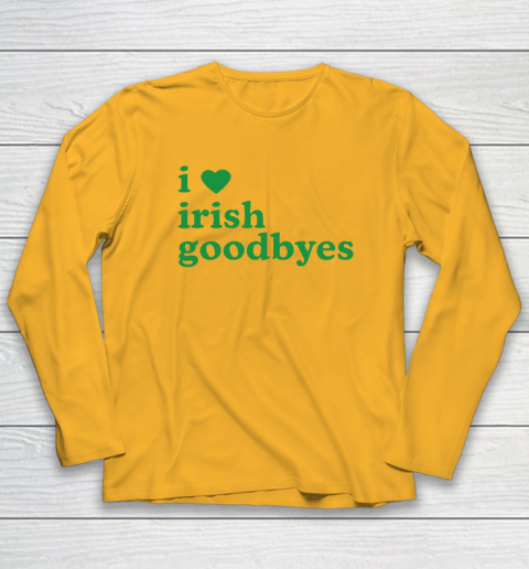 St Patricks Day I Love Irish Goodbyes I Heart Irish Goodbyes Long Sleeve T-Shirt 2
