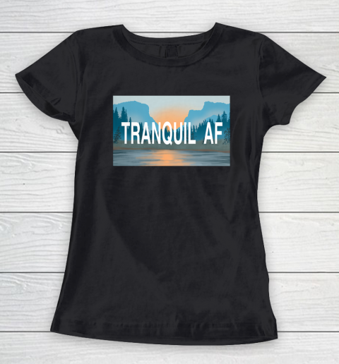 Tranquil AF Women's T-Shirt