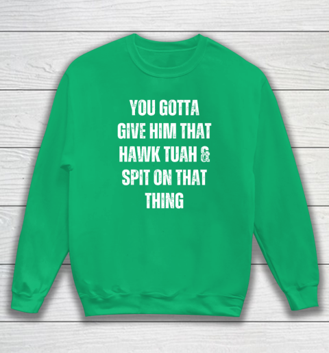 You Gotta Give Him That Hawk Tuah And Spit On That Thing Sweatshirt 4