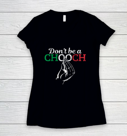 Chooch Shirt  Don t Be A Chooch Funny Italian Flag Women's V-Neck T-Shirt