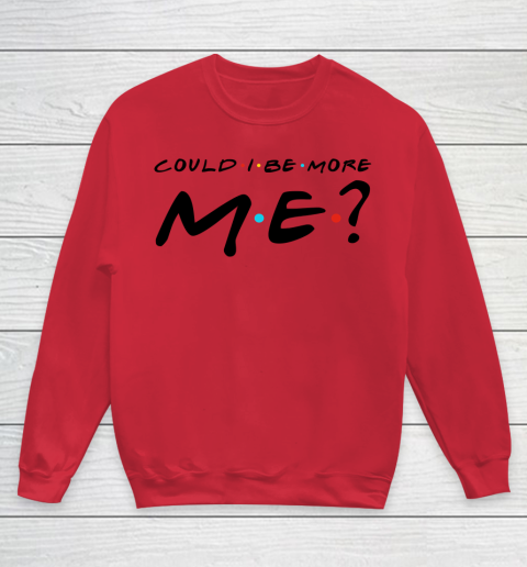 Matthew Perry t shirt Could I Be More Me Funny Youth Sweatshirt 4