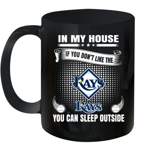 Tampa Bay Rays MLB Baseball In My House If You Don't Like The  Rays You Can Sleep Outside Shirt Ceramic Mug 11oz