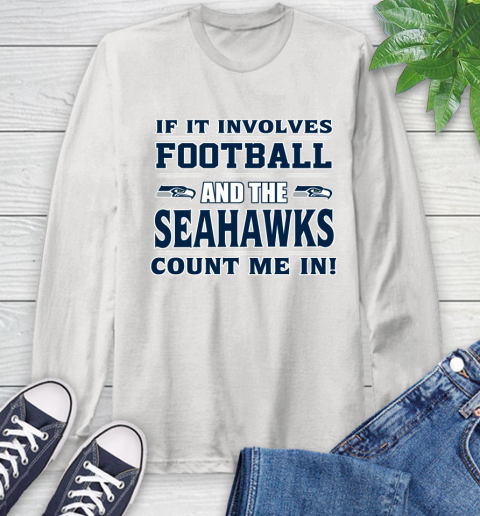 NFL If It Involves Football And The Seattle Seahawks Count Me In Sports Long Sleeve T-Shirt