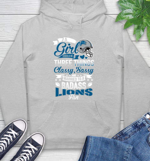 Detroit Lions NFL Football A Girl Should Be Three Things Classy Sassy And A Be Badass Fan Hoodie 6