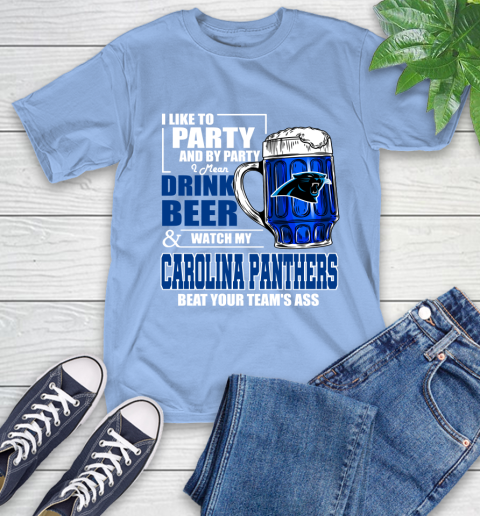 NFL I Like To Party And By Party I Mean Drink Beer and Watch My Carolina Panthers Beat Your Team's Ass Football T-Shirt 12