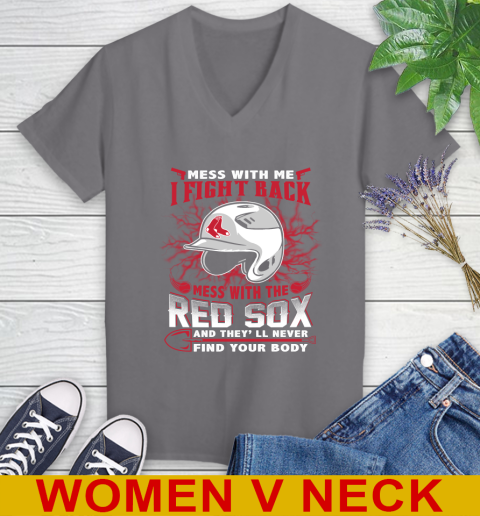 MLB Baseball Boston Red Sox Mess With Me I Fight Back Mess With My Team And They'll Never Find Your Body Shirt Women's V-Neck T-Shirt 11