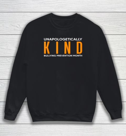 Quote Bullying Prevention Month Unapologetically Kind Sweatshirt