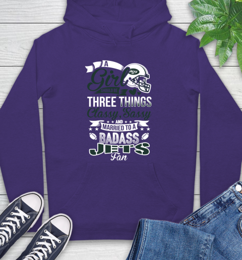 New York Jets NFL Football A Girl Should Be Three Things Classy Sassy And A Be Badass Fan Hoodie 5