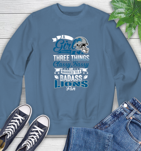 Detroit Lions NFL Football A Girl Should Be Three Things Classy Sassy And A Be Badass Fan Sweatshirt 8