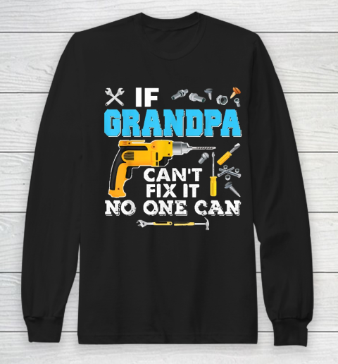 If Grandpa Cant Fix It No One Can Father Day Long Sleeve T-Shirt