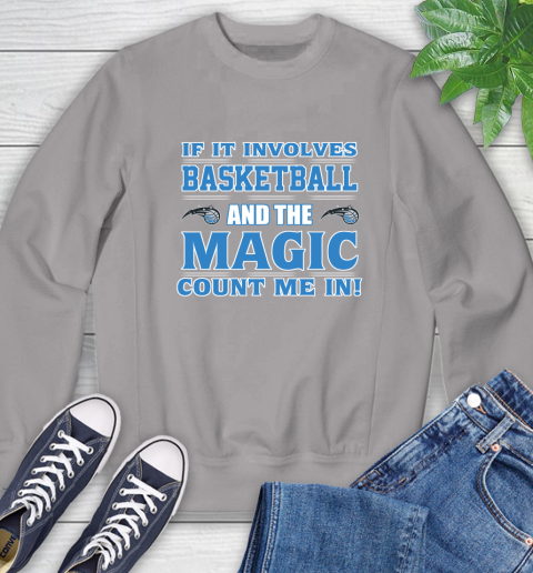 NBA If It Involves Basketball And Orlando Magic Count Me In Sports Sweatshirt 5