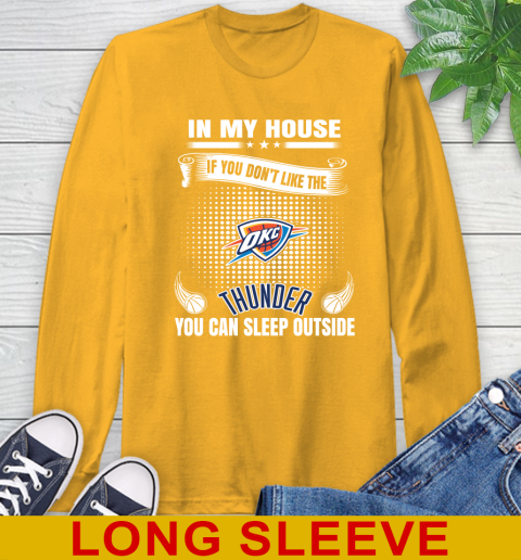 Oklahoma City Thunder NBA Basketball In My House If You Don't Like The Thunder You Can Sleep Outside Shirt Long Sleeve T-Shirt 2